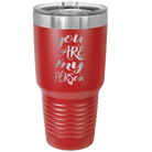 Laser etched red 30 oz vacuum insulated tumbler with 'You are my Person' design