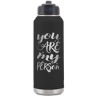 Laser etched black 32 oz vacuum insulated water bottle with 'You are my Person' design