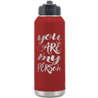 Laser etched maroon 32 oz vacuum insulated water bottle with 'You are my Person' design