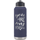 Laser etched navy 32 oz vacuum insulated water bottle with 'You are my Person' design