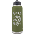 Laser etched olive green 32 oz vacuum insulated water bottle with 'You are my Person' design