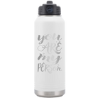 Laser etched white 32 oz vacuum insulated water bottle with 'You are my Person' design