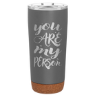 Laser etched storm gray 20 oz vacuum insulated tumbler with 'You are my Person' design