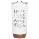 Laser etched white 20 oz vacuum insulated tumbler with 'You are my Person' design