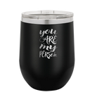 Laser etched black 12 oz vacuum insulated wine cup with 'You are my Person' design