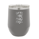 Laser etched dark gray 12 oz vacuum insulated wine cup with 'You are my Person' design