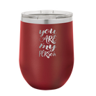 Laser etched maroon 12 oz vacuum insulated wine cup with 'You are my Person' design