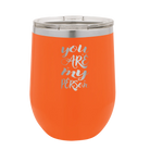 Laser etched orange 12 oz vacuum insulated wine cup with 'You are my Person' design