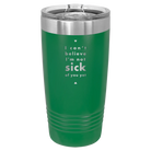 Laser etched green 20 oz vacuum insulated tumbler with 'Not Sick of You' design