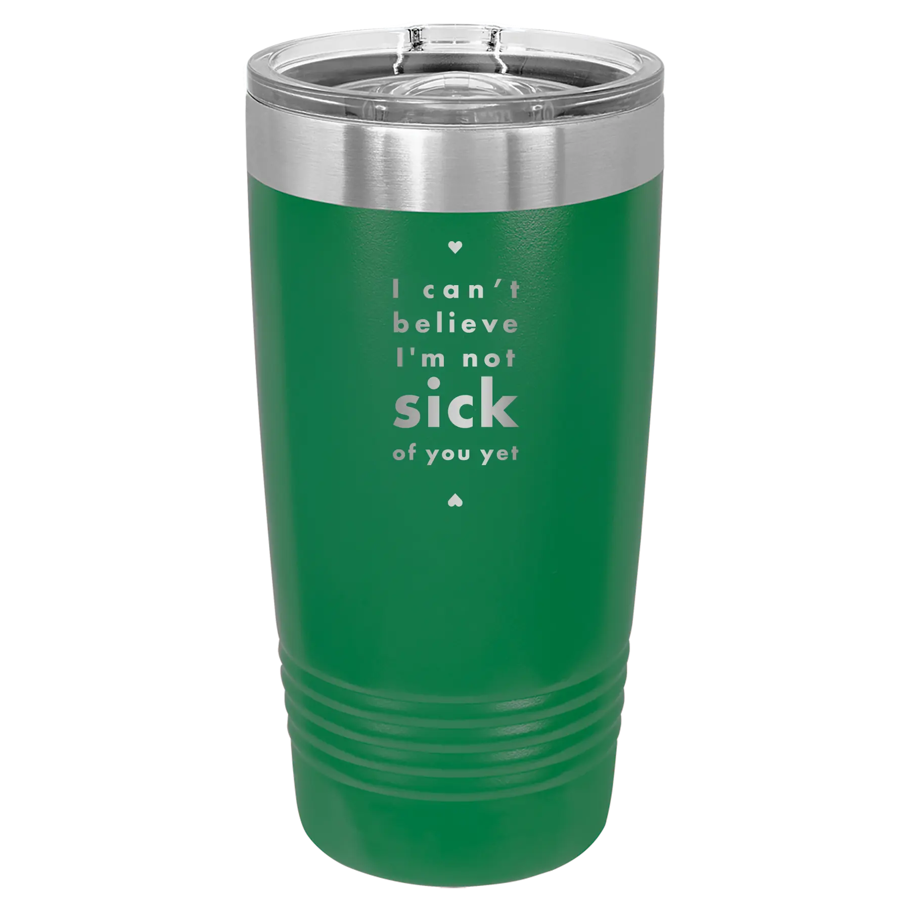 Laser etched green 20 oz vacuum insulated tumbler with 'Not Sick of You' design