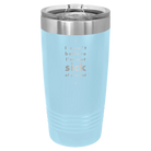 Laser etched light blue 20 oz vacuum insulated tumbler with 'Not Sick of You' design