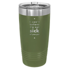 Laser etched olive green 20 oz vacuum insulated tumbler with 'Not Sick of You' design