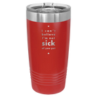 Laser etched red 20 oz vacuum insulated tumbler with 'Not Sick of You' design
