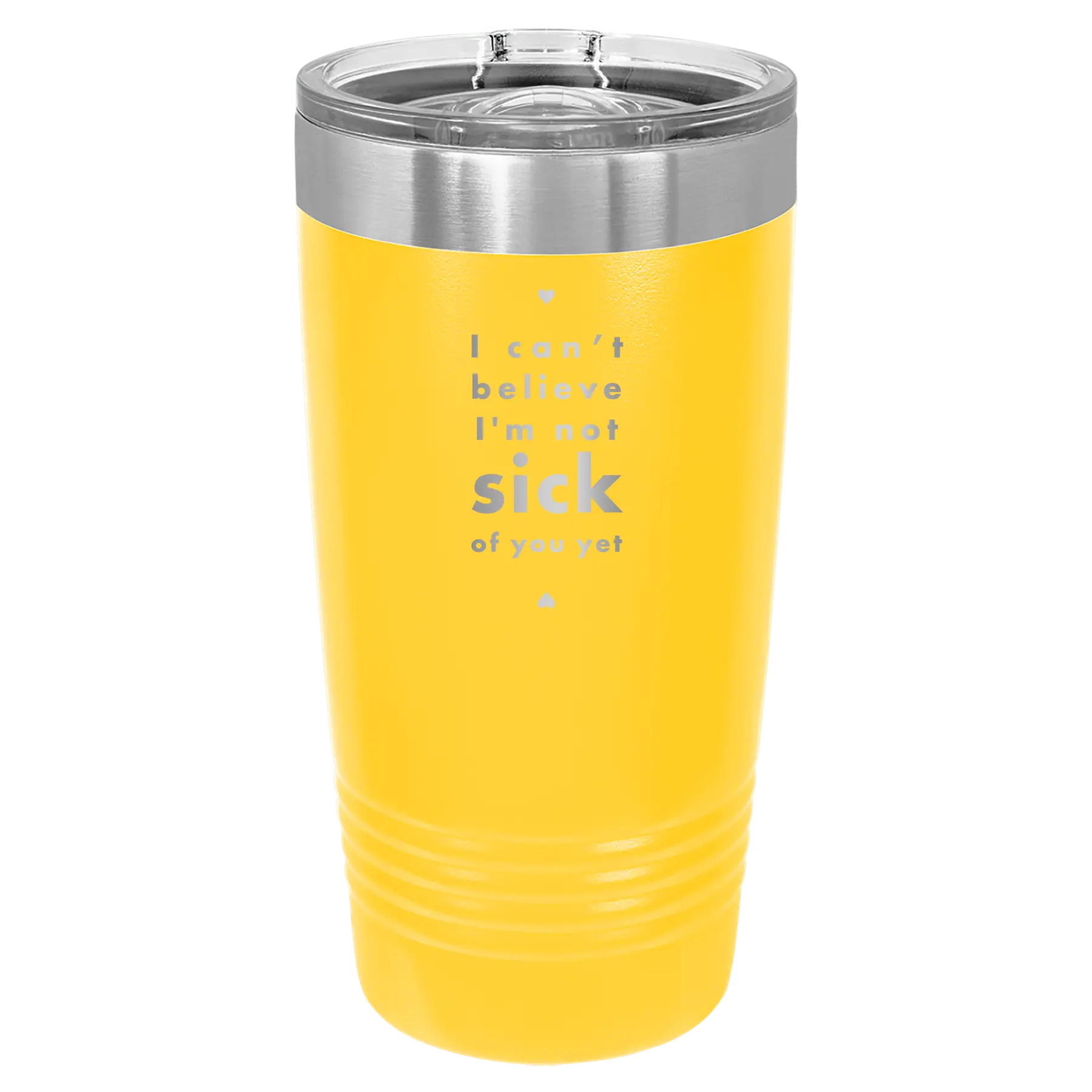 Laser etched yellow 20 oz vacuum insulated tumbler with 'Not Sick of You' design