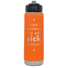 Laser etched orange 20 oz vacuum insulated water bottle with 'Not Sick of You' design