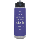 Laser etched purple 20 oz vacuum insulated water bottle with 'Not Sick of You' design