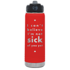 Laser etched red 20 oz vacuum insulated water bottle with 'Not Sick of You' design