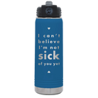Laser etched royal blue 20 oz vacuum insulated water bottle with 'Not Sick of You' design