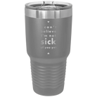 Laser etched dark gray 30 oz vacuum insulated tumbler with 'Not Sick of You' design
