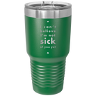 Laser etched green 30 oz vacuum insulated tumbler with 'Not Sick of You' design