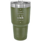 Laser etched olive green 30 oz vacuum insulated tumbler with 'Not Sick of You' design