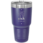 Laser etched purple 30 oz vacuum insulated tumbler with 'Not Sick of You' design