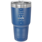 Laser etched royal blue 30 oz vacuum insulated tumbler with 'Not Sick of You' design