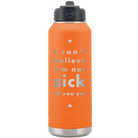 Laser etched orange 32 oz vacuum insulated water bottle with 'Not Sick of You' design