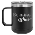 Laser etched black 15 oz vacuum insulated coffee mug with 'Be Wine' design
