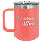 Laser etched coral 15 oz vacuum insulated coffee mug with 'Be Wine' design