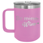Laser etched light purple 15 oz vacuum insulated coffee mug with 'Be Wine' design