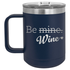 Laser etched navy 15 oz vacuum insulated coffee mug with 'Be Wine' design