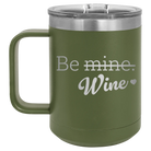 Laser etched olive green 15 oz vacuum insulated coffee mug with 'Be Wine' design