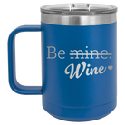 Laser etched royal blue 15 oz vacuum insulated coffee mug with 'Be Wine' design