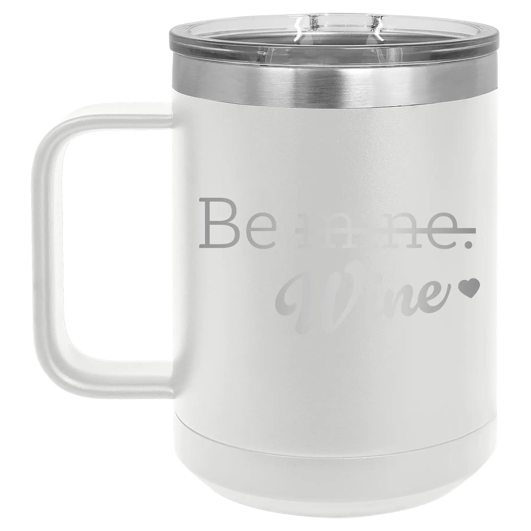 Laser etched white 15 oz vacuum insulated coffee mug with 'Be Wine' design