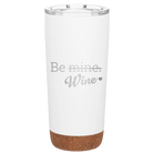 Laser etched white 20 oz vacuum insulated tumbler with 'Be Wine' design