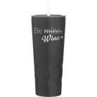 Laser etched black 20 oz vacuum insulated tumbler with 'Be Wine' design