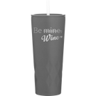 Laser etched slate 20 oz vacuum insulated tumbler with 'Be Wine' design