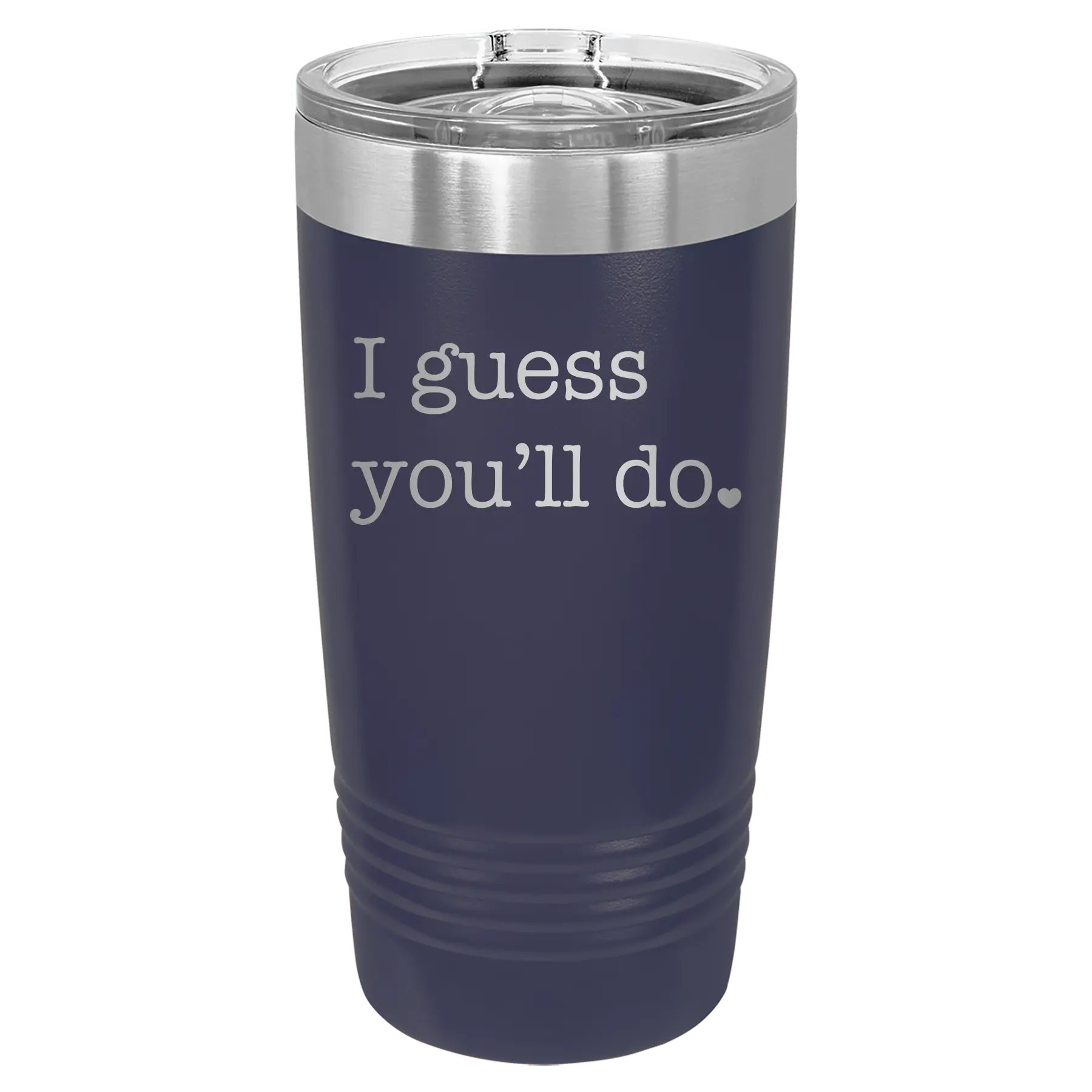 Laser etched navy 20 oz vacuum insulated tumbler with 'I Guess Youll Do' design