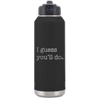 Laser etched black 32 oz vacuum insulated water bottle with 'I Guess Youll Do' design