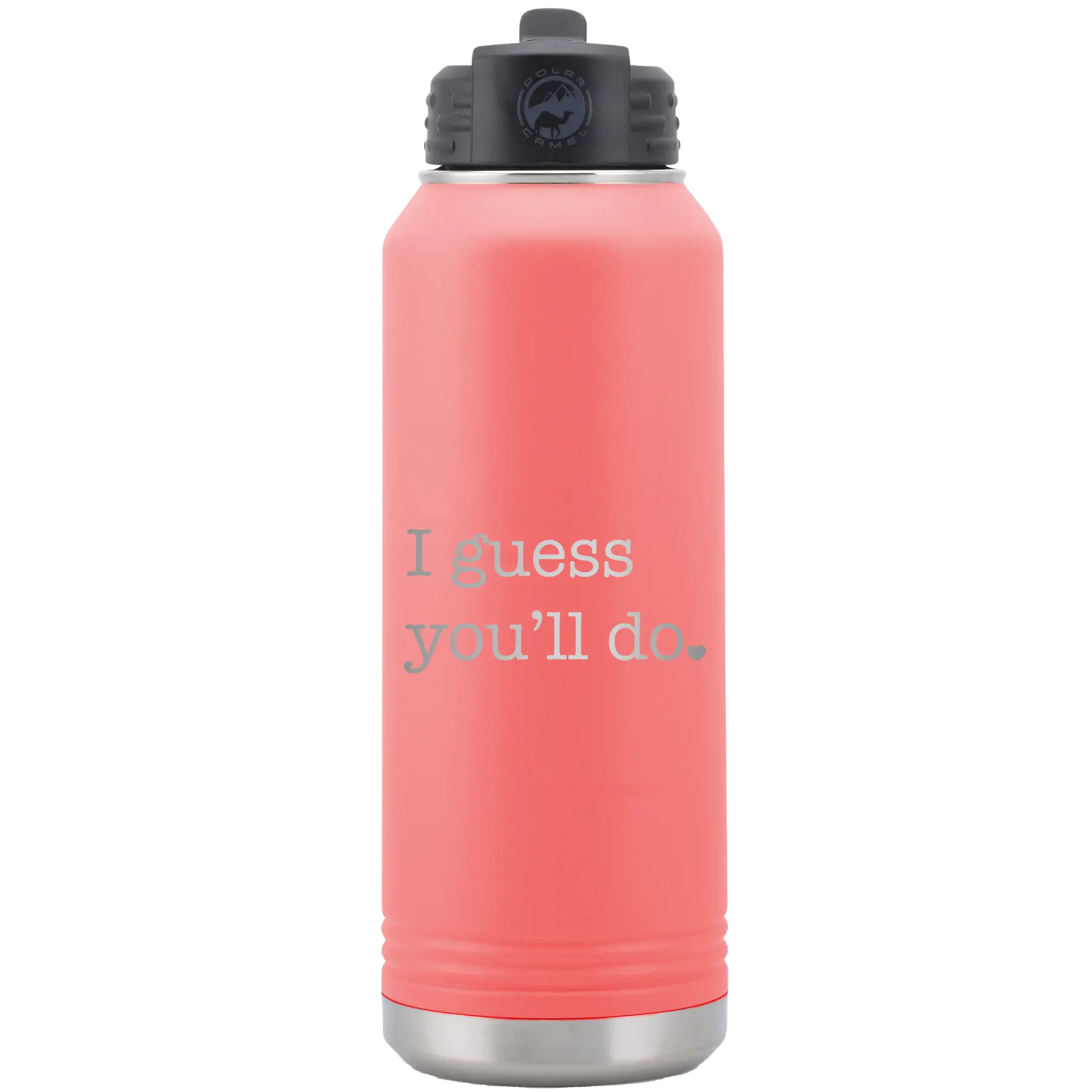 Laser etched coral 32 oz vacuum insulated water bottle with 'I Guess Youll Do' design