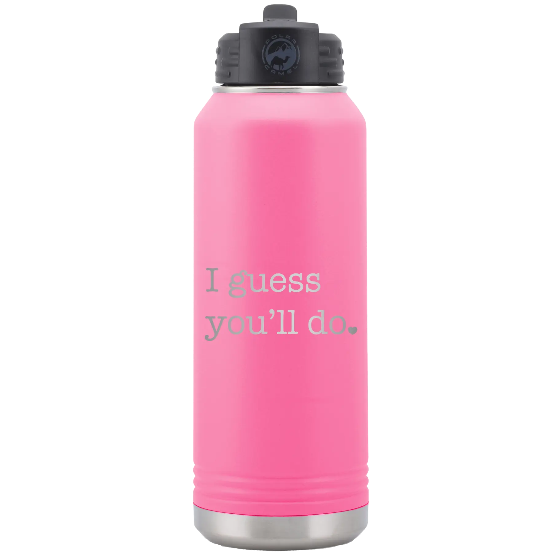 Laser etched pink 32 oz vacuum insulated water bottle with 'I Guess Youll Do' design