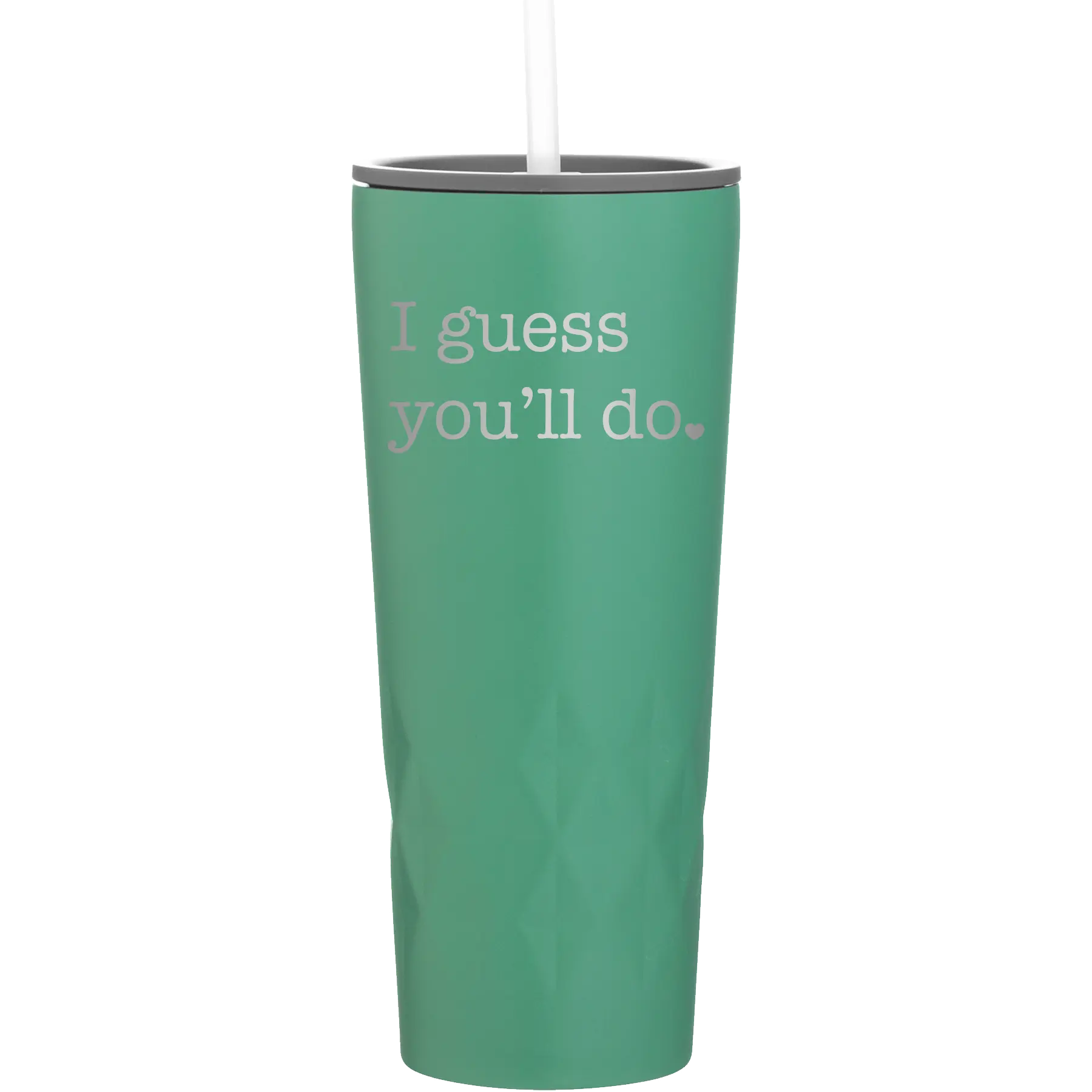 Laser etched forage 20 oz vacuum insulated tumbler with 'I Guess Youll Do' design
