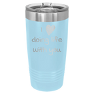 Laser etched light blue 20 oz vacuum insulated tumbler with 'I Love Doing Life With You' design