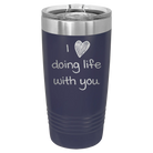 Laser etched navy 20 oz vacuum insulated tumbler with 'I Love Doing Life With You' design
