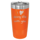 Laser etched orange 20 oz vacuum insulated tumbler with 'I Love Doing Life With You' design