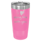 Laser etched pink 20 oz vacuum insulated tumbler with 'I Love Doing Life With You' design
