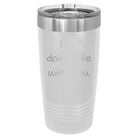 Laser etched white 20 oz vacuum insulated tumbler with 'I Love Doing Life With You' design
