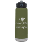 Laser etched olive green 20 oz vacuum insulated water bottle with 'I Love Doing Life With You' design