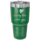 Laser etched green 30 oz vacuum insulated tumbler with 'I Love Doing Life With You' design
